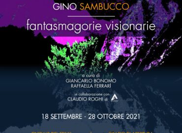 Gino Maria Sambucco: ‘Fantasmagorie visionarie’ a cura di Giancarlo Bonomo e Raffaella Ferrari